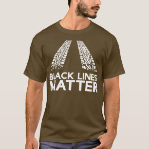 Black Lines Matter! Drift Car Guys Funny Racing Gi T-Shirt