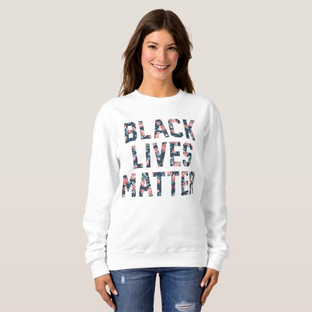Black Lives Matter Floral Sweatshirt (Front Full)
