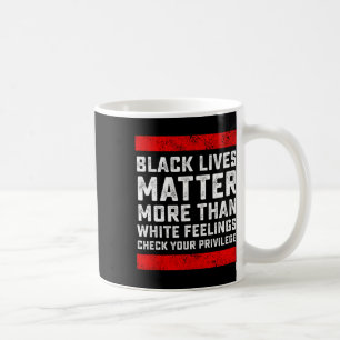 Black Lives Problem More Than White Feelings Check Coffee Mug
