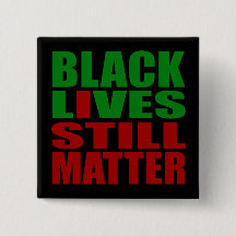 BLACK LIVES STILL MATTER BUTTON