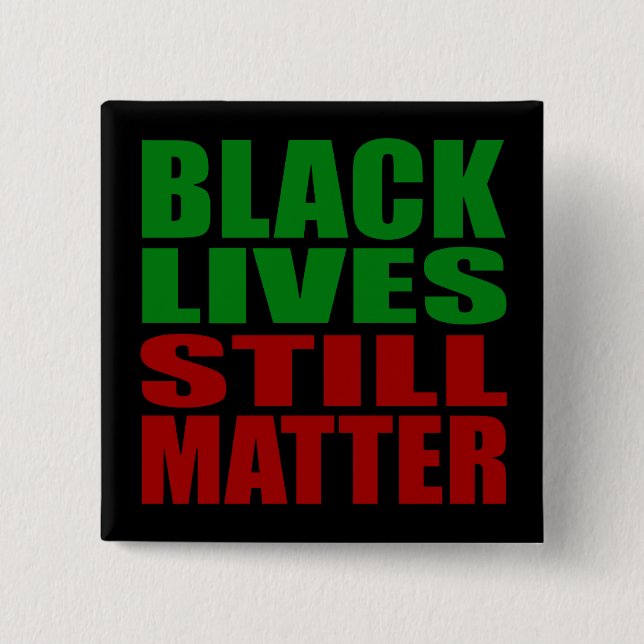 BLACK LIVES STILL MATTER BUTTON (Front)