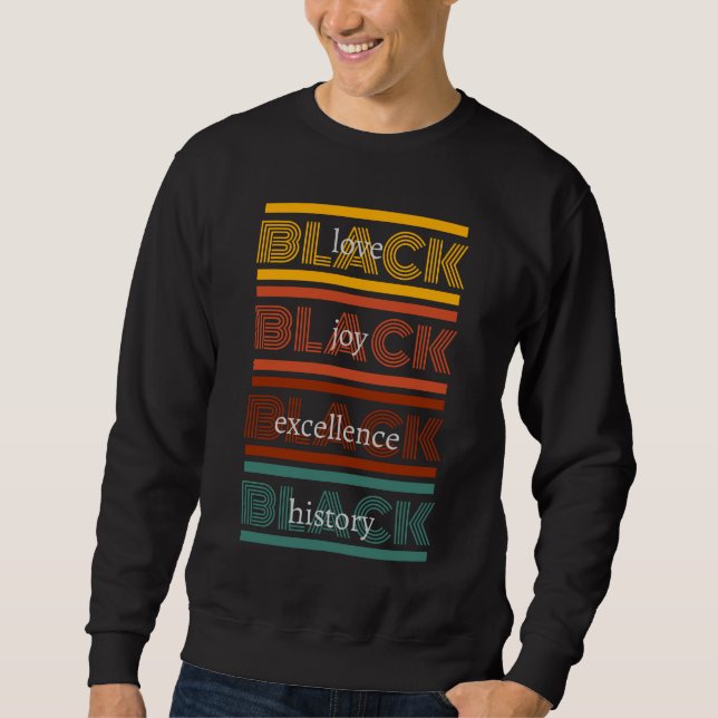 BLACK LOVE BLACK JOY BLACK EXCELLENCE AND HISTORY  SWEATSHIRT (Front)