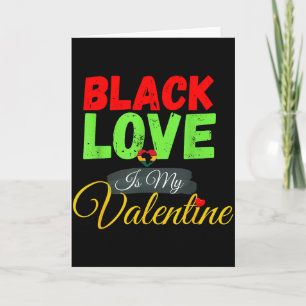 Black Love Is My Valentine Pride Pan-african Valen Card