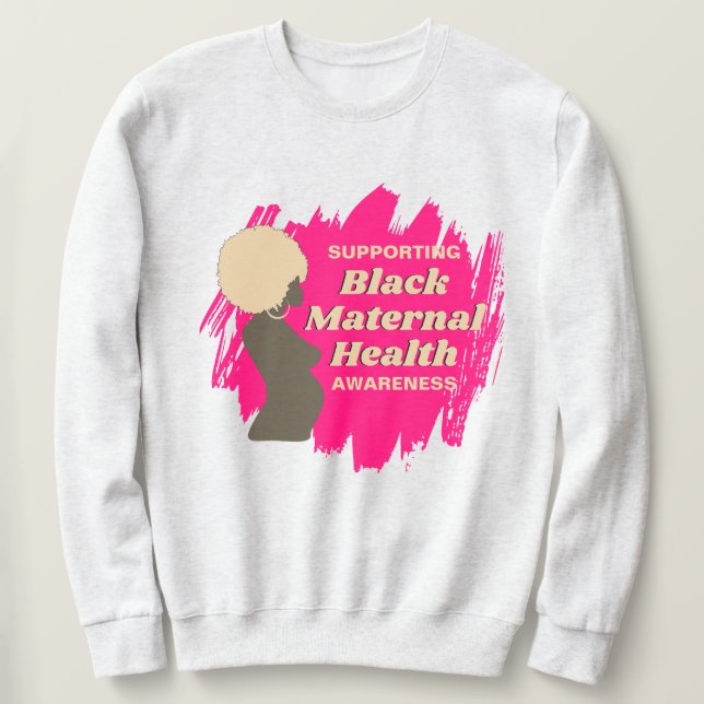 BLACK MATERNAL HEALTH Supporting Awareness Sweatshirt (Design Front)