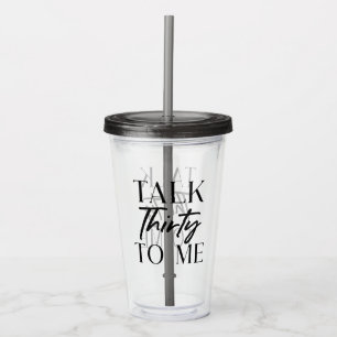 Black Minimal Talk Thirty To Me 30th Birthday Acrylic Tumbler