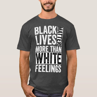 Black  more than white feelings T-Shirt