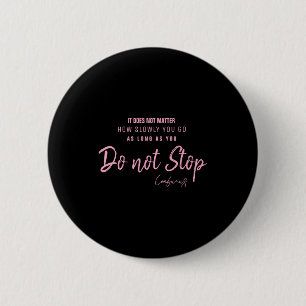Black Nk Motivational Quote Confucius Dont Stop  6 Cm Round Badge