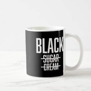 Black No Cream No Sugar - Proud Black History Mont Coffee Mug