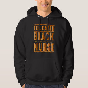Black Nurse Melanin Nurse Educated Black History M Hoodie