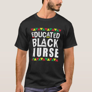 Black Nurse Melanin Nurse Educated Black History M T-Shirt