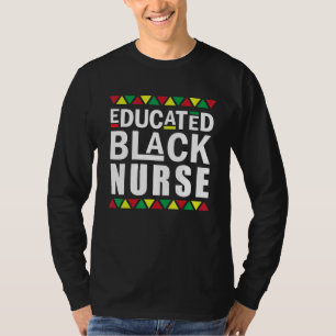 Black Nurse Melanin Nurse Educated Black History M T-Shirt
