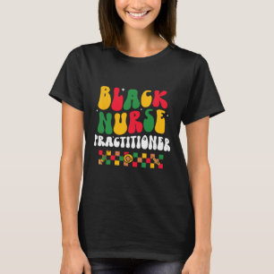 Black Nurse Practitioner Bhm African American Groo T-Shirt