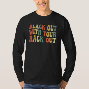 Black Out With Your Rack Out Drinking  White Trash T-Shirt