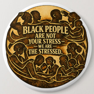 Black People Are Not Your Stress” Social Justice 6 Cm Round Badge