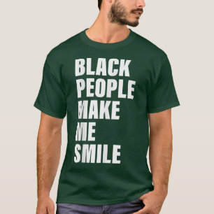 Black People Make Me Smile Apparel  T-Shirt