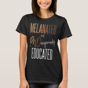Black Phd Graduation Grad Melanated Phd Dangerousl T-Shirt