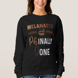Black Phd Graduation Melanated Grad School Phinall Sweatshirt