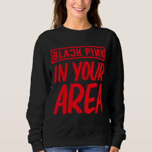 Black Pink In Your Area K Pop Kpop Korea Pop 7 Sweatshirt
