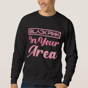 Black Pink In Your Area K Pop Kpop Korea Pop 8 Sweatshirt