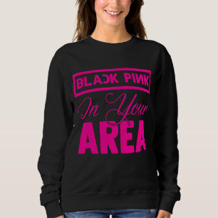 Black Pink In Your Area K Pop Kpop Korea Pop Sweatshirt