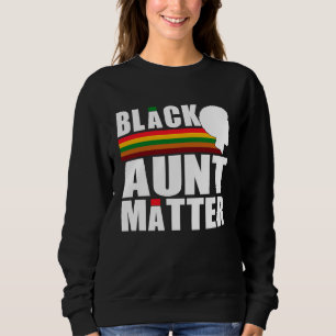 Black Pride African American Black Aunt Matter Sweatshirt