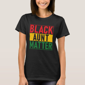 Black Pride Black Aunt Matter Black History Pride T-Shirt