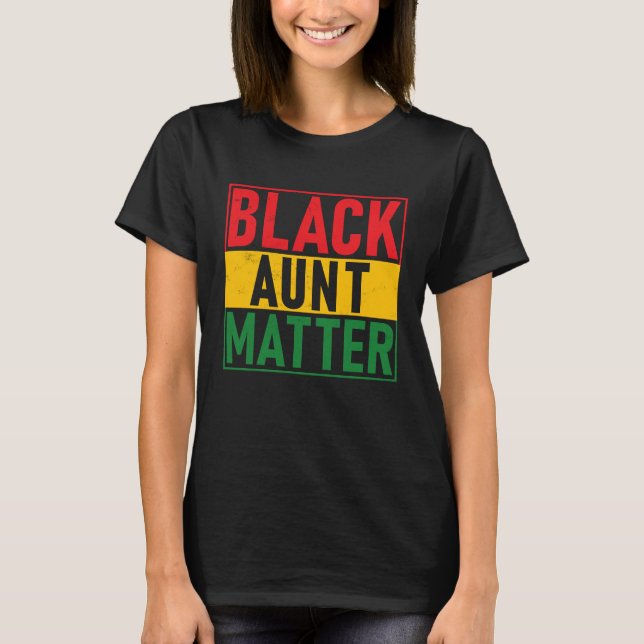 Black Pride Black Aunt Matter Black History Pride T-Shirt (Front)