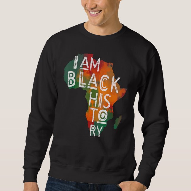 Black Pride I Am Black History African American Mo Sweatshirt (Front)