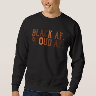 Black Proud Af African History Month Bhm Melanin M Sweatshirt