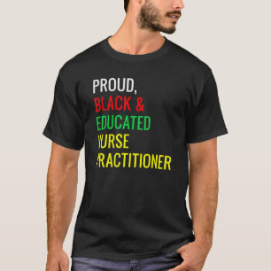 Black Proud Educated Nurse Practitioner Fun Work P T-Shirt
