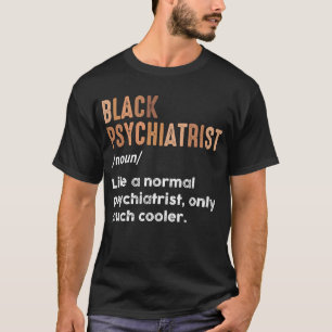Black Psychiatrist Definition Funny Psychiatry T-Shirt