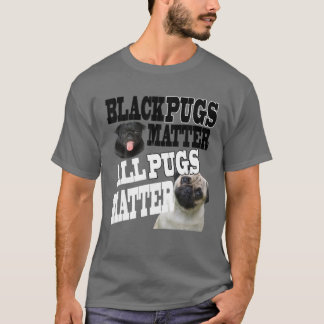 Black Pugs Matter All Pugs Matter T-Shirt
