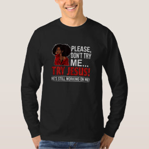 Black Queen Afro Lady Please Don't Try Me Try Jes T-Shirt