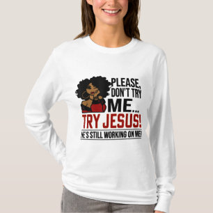Black Queen Afro Lady Please Don't Try Me Try Jesu T-Shirt