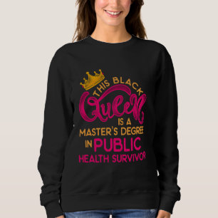 Black Queen Mph Public Health Education Masters Gr Sweatshirt