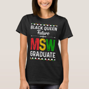 Black Queen MSW Social Work Grads Cap Masters Grad T-Shirt
