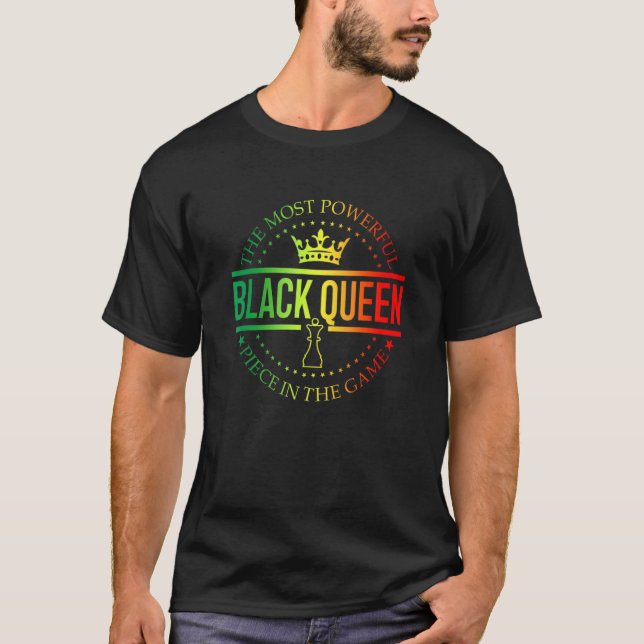 Black Queen The Most Powerful Piece Black History  T-Shirt (Front)