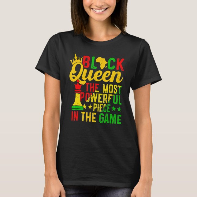 Black Queen The Most Powerful Piece Black History  T-Shirt (Front)