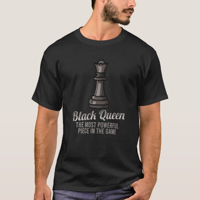 Black Queen The Most Powerful Piece For Chess T-Shirt (Front)