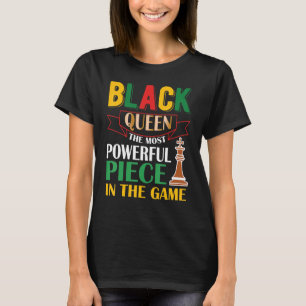Black Queen The Most Powerful Piece in The Game Gi T-Shirt