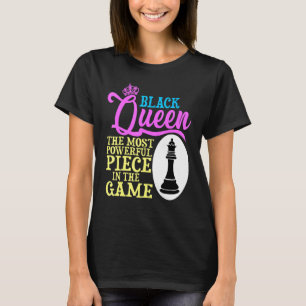 Black Queen The Most Powerful Piece In The Game T-Shirt