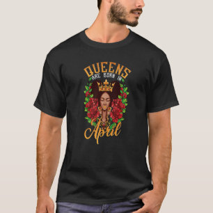 Black Queens Are Born In April Roses Afro Puffs Bl T-Shirt