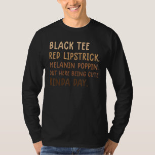 Black Red Lipstick Melanin Poppin Out Here Being C T-Shirt