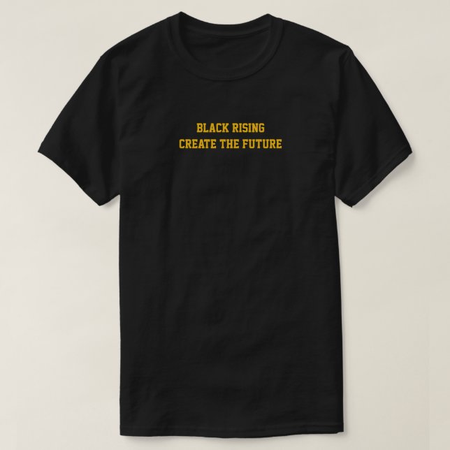 Black Rising create the Future t shirt (Design Front)