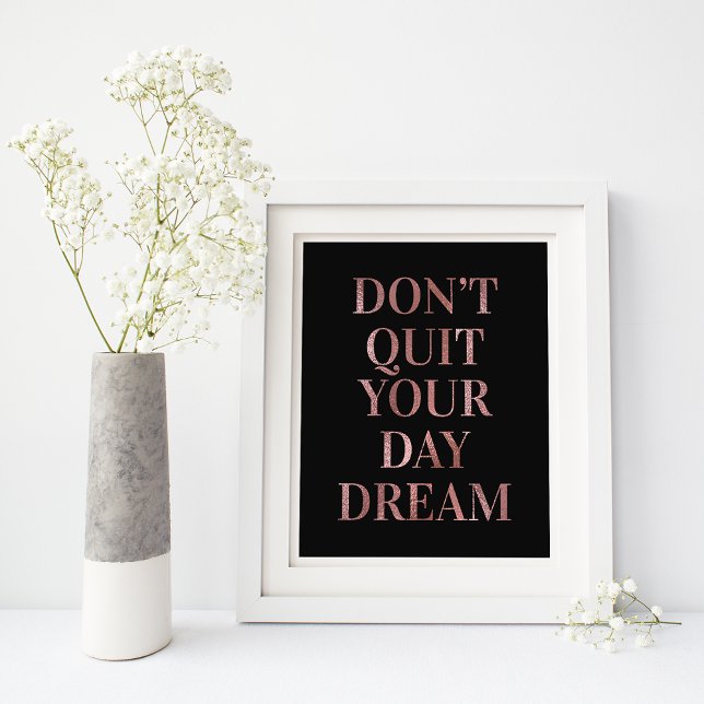 Black Rose Gold Glam Don't Quit Your Day Dream Poster (Creator Uploaded)