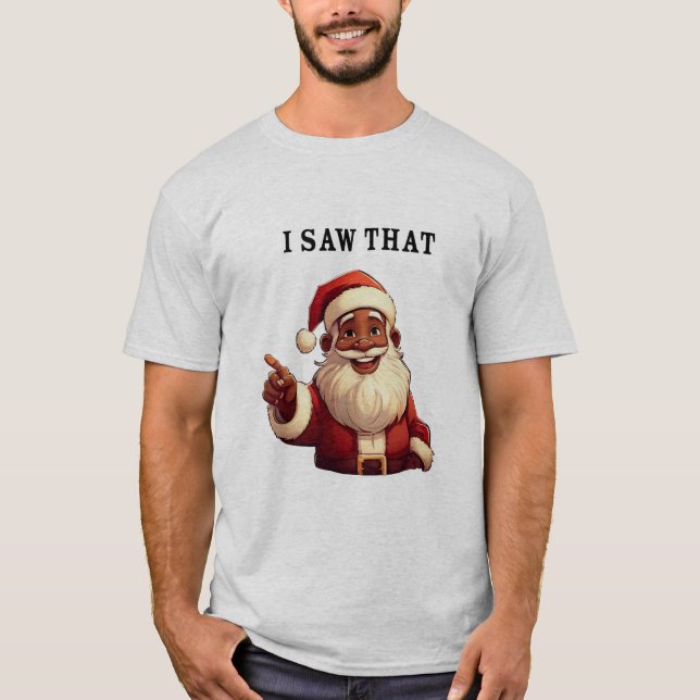Black Santa Claus 'I Saw That' Funny Holiday T-Shirt (Front)