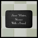 Black Save Water Funny Plush Bath Mat<br><div class="desc">This humourous bath mat can be any background colour you select - just click Customise. Default background is black; text is white. Text says "Save Water, Shower With a Friend". Matching shower curtain available. A great gift for a wedding or housewarming. All Rights Reserved © 2015 Alan & Marcia Socolik....</div>
