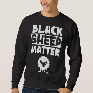 Black Sheep Matter Sarcastic Dark Sayings Humour Sweatshirt