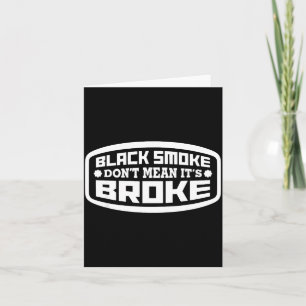 Black Smoke Don't Mean It's Broke _ Funny Diesel  Card