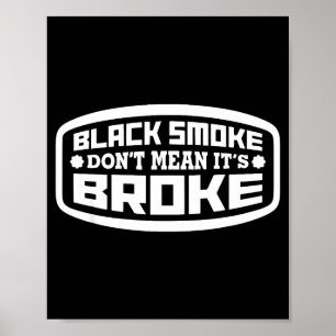 Black Smoke Don't Mean It's Broke _ Funny Diesel  Poster